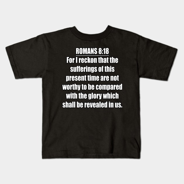 Romans 8:18 King James Version (KJV) Bible Verse Typography Kids T-Shirt by Holy Bible Verses